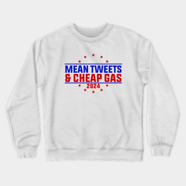 Mean Tweets And Cheap Gas Funny Trump 2024 Election Crewneck Sweatshirt by GreenCraft